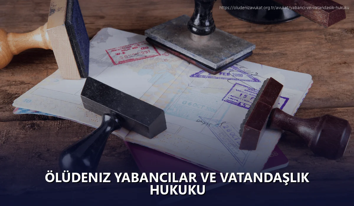 Ölüdeniz Yabancılar ve Vatandaşlık Hukuku